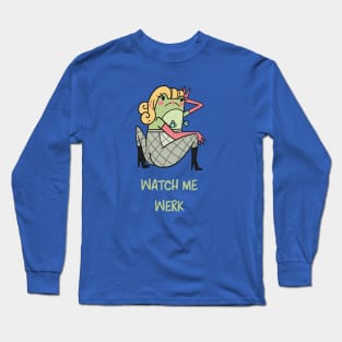 Watch me werk Long Sleeve T-Shirt